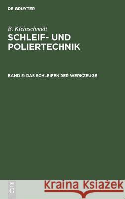 Das Schleifen Der Werkzeuge B. Kleinschmidt 9783112306673 de Gruyter - książka