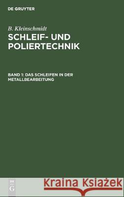 Das Schleifen in Der Metallbearbeitung B. Kleinschmidt 9783112306727 de Gruyter - książka