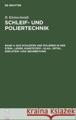 Das Schleifen und Polieren in der Stein-, Leder, Kunststoff-, Glas-, Optik-, Edelstein- usw. Bearbeitung B Kleinschmidt 9783112301623 De Gruyter - książka