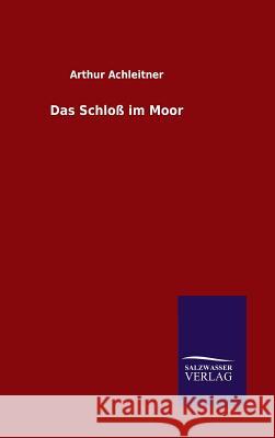 Das Schloß im Moor Achleitner, Arthur 9783846099773 Salzwasser-Verlag Gmbh - książka
