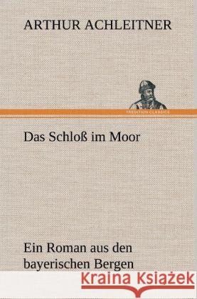 Das Schloß im Moor Achleitner, Arthur 9783847241881 TREDITION CLASSICS - książka