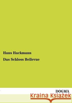 Das Schloss Bellevue Hans Hackmann 9783954541744 Dogma - książka