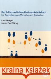 Das Schluss-mit-dem-Eiertanz Arbeitsbuch : Für Angehörige von Menschen mit Borderline Kreger, Randi Shirley, James P.   9783867390118 Balance buch + medien - książka