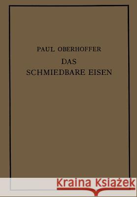 Das Schmiedbare Eisen: Konstitution Und Eigenschaften Oberhoffer, Paul 9783642902062 Springer - książka