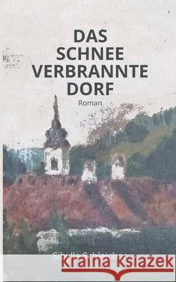 Das Schneeverbrannte Dorf: Roman Sibylle Schleicher 9783949125065 Belle Musique Verlag - książka