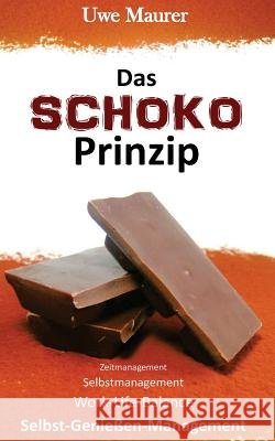 Das SCHOKO Prinzip - Zeitmanagement Selbstmanagement Work-Life-Balance Selbst-Genießer-Management Maurer, Uwe 9781484883389 Createspace - książka