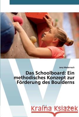Das Schoolboard: Ein methodisches Konzept zur Förderung des Boulderns Jerry Medernach 9786200658111 AV Akademikerverlag - książka