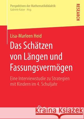 Das Schätzen Von Längen Und Fassungsvermögen: Eine Interviewstudie Zu Strategien Mit Kindern Im 4. Schuljahr Heid, Lisa-Marleen 9783658188733 Springer Spektrum - książka