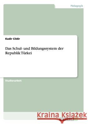 Das Schul- und Bildungssystem der Republik Türkei Kadir Cildir 9783640114238 Grin Verlag - książka