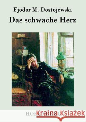 Das schwache Herz Fjodor M. Dostojewski 9783843070362 Hofenberg - książka