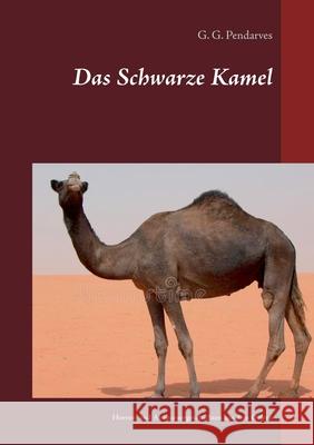 Das Schwarze Kamel: Horror- und Abenteuergeschichten aus dem Orient G. G. Pendarves Detlef Eberwein 9783753461977 Books on Demand - książka