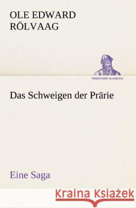 Das Schweigen der Prärie Rölvaag, Ole Edward 9783842470729 TREDITION CLASSICS - książka