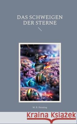 Das Schweigen der Sterne M. B. Henning 9783755700289 Books on Demand - książka