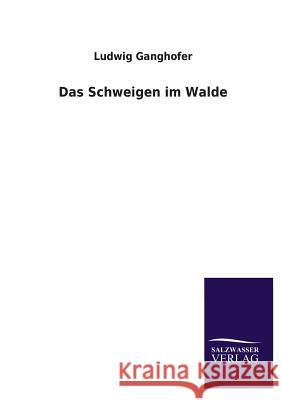 Das Schweigen Im Walde Ludwig Ganghofer 9783846042908 Salzwasser-Verlag Gmbh - książka