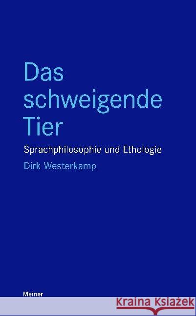 Das schweigende Tier : Sprachphilosophie und Ethologie Westerkamp, Dirk 9783787337002 Meiner - książka