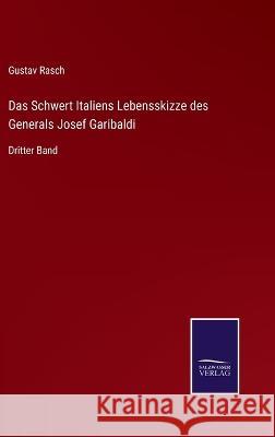 Das Schwert Italiens Lebensskizze des Generals Josef Garibaldi: Dritter Band Gustav Rasch   9783375070519 Salzwasser-Verlag - książka