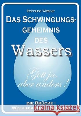 Das Schwingungsgeheimnis des Wassers Raimund Wiesner 9783833476938 Bod - książka