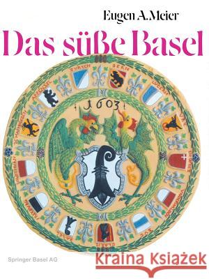 Das Süße Basel: Ein Breviarium Der «Süßen Kunst» Im Alten Basel Mit 414 Gutzi- Und Süßspeisenrezepten Aus Sechs Jahrhunderten Und Zwöl Meier 9783034864855 Birkhauser - książka