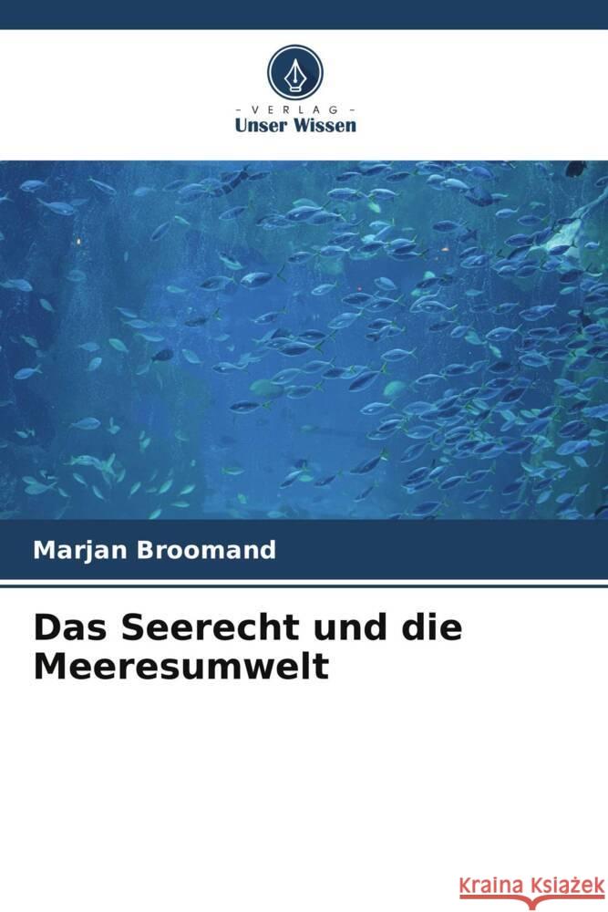 Das Seerecht und die Meeresumwelt Broomand, Marjan 9786205452165 Verlag Unser Wissen - książka