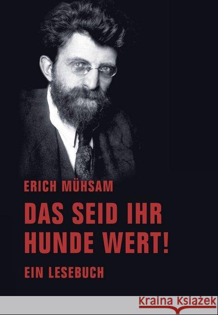 Das seid ihr Hunde wert! : Ein Lesebuch Mühsam, Erich 9783943167849 Verbrecher Verlag - książka