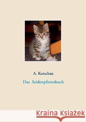 Das Seidenpfotenbuch A. Ketschau 9783749470549 Books on Demand - książka