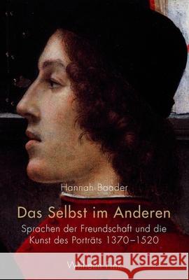 Das Selbst im Anderen : Sprachen der Freundschaft und die Kunst des Porträts 1370-1520 Baader, Hannah   9783770539659 Fink (Wilhelm) - książka