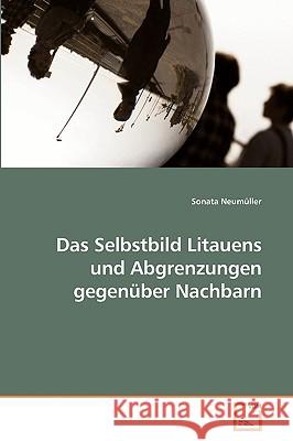 Das Selbstbild Litauens und Abgrenzungen gegenüber Nachbarn Neumüller, Sonata 9783639231151 VDM Verlag - książka