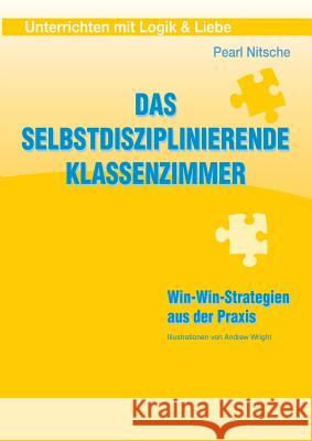 Das selbstdisziplinierende Klassenzimmer : Win-Win-Strategien aus der Praxis Pearl Nitsche 9783950438406 Pearl Nitsche - książka