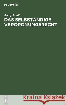 Das selbständige Verordnungsrecht Adolf Arndt 9783111269221 De Gruyter - książka