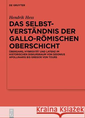 Das Selbstverständnis Der Gallo-Römischen Oberschicht: Übergang, Hybridität Und Latenz Im Historischen Diskursraum Von Sidonius Apollinaris Bis Gregor Hess, Hendrik 9783110626131 de Gruyter - książka