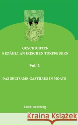 Das seltsame Gasthaus in Moate: Weitere mystische Geschichten, wie sie nur in Irland denkbar sind. Die Titelgeschichte geht zur?ck bis ins 16. Jahrhun Erich Romberg 9783347902008 Tredition Gmbh - książka