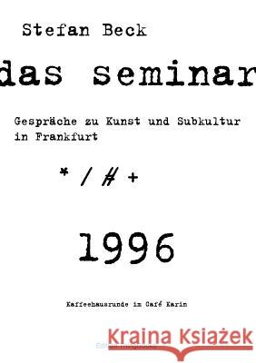Das Seminar: Gespräche zu Kunst und Subkultur in Frankfurt Beck, Stefan 9783848220007 Books on Demand - książka