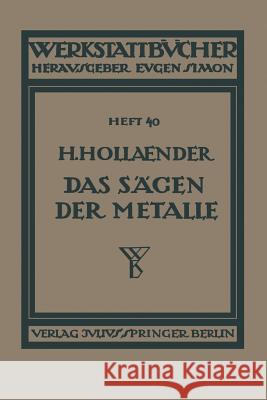 Das Sägen Der Metalle: Konstruktion Und Arbeitsbedingungen Der Sägeblätter Auswahl Der Maschinen Hollaender, H. 9783642890192 Springer - książka