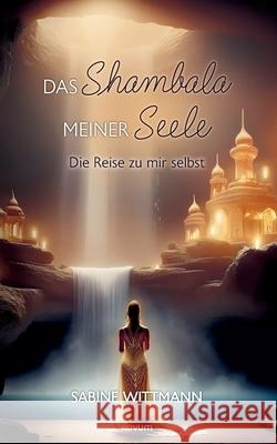 Das Shambala meiner Seele: Die Reise zu mir selbst Sabine Wittmann 9783711607133 Novum Pro - książka