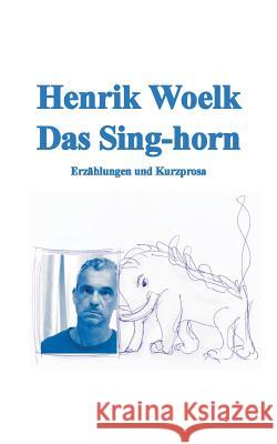 Das Sing-horn Henrik Woelk 9783748180951 Books on Demand - książka