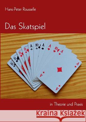 Das Skatspiel in Theorie und Praxis Hans-Peter Rousselle 9783735739698 Books on Demand - książka