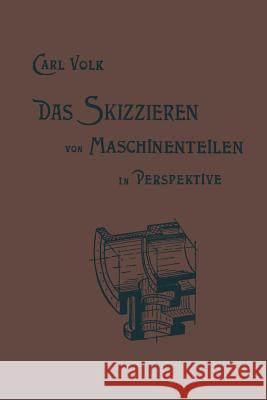 Das Skizzieren Von Maschinenteilen in Perspektive Volk, Karl Erich 9783662423110 Springer - książka