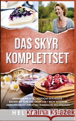 Das Skyr Komplettset: Abnehmen mit Skyr Köstliche Skyr Rezepte Backen mit Skyr. Das große 3 in 1 Buch! Effektiver Gewichtsverlust durch das Seidel, Helga 9781647802257 Digitalpress - książka