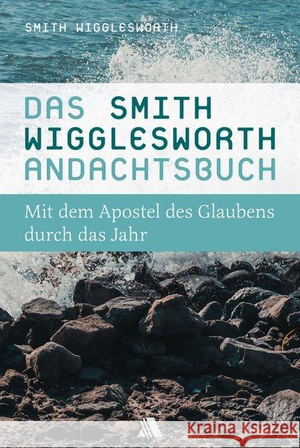 Das Smith-Wigglesworth-Andachtsbuch : Mit dem Apostel des Glaubens durch das Jahr Wigglesworth, Smith 9783954590209 Asaph - książka