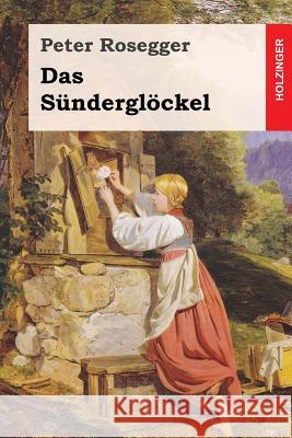 Das Sünderglöckel Rosegger, Peter 9781543032833 Createspace Independent Publishing Platform - książka
