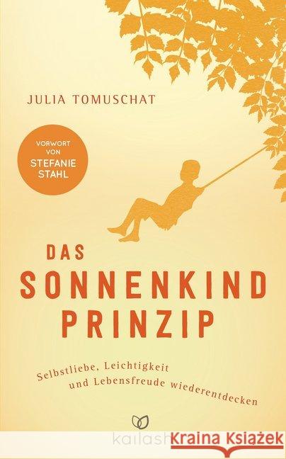 Das Sonnenkind-Prinzip : Selbstliebe, Leichtigkeit und Lebensfreude wiederentdecken. Vorw. v. Stefanie Stahl Tomuschat, Julia 9783424631272 Kailash - książka