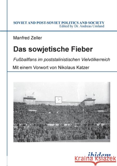 Das sowjetische Fieber: Fußballfans im poststalinistischen Vielvölkerreich Manfred Zeller 9783838207575 ibidem-Verlag, Jessica Haunschild u Christian - książka