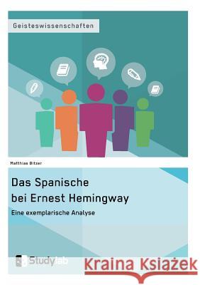Das Spanische bei Ernest Hemingway. Eine exemplarische Analyse Bitzer, Matthias 9783946458067 Studylab - książka