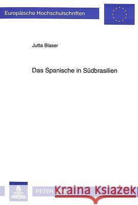 Das Spanische in Suedbrasilien: Die Zerstoerung Einer Legende Durch Mikrodialektologische Feldforschung Blaser, Jutta 9783631487549 Peter Lang Gmbh, Internationaler Verlag Der W - książka