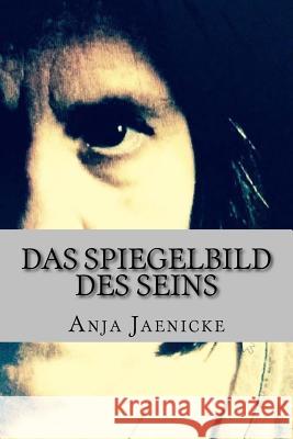 Das Spiegelbild des Seins Jaenicke, Anja 9781545459553 Createspace Independent Publishing Platform - książka