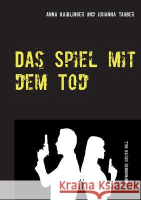 Das Spiel mit dem Tod: Hofburgers erster Fall Anna Kaiblinger, Johanna Tauber 9783743164383 Books on Demand - książka