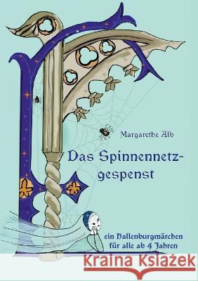 Das Spinnennetzgespenst: Ein Märchen von der Hallenburg Margarethe Alb 9783744816069 Books on Demand - książka