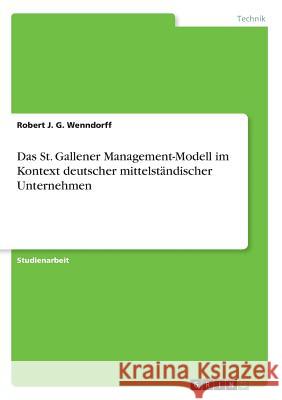 Das St. Gallener Management-Modell im Kontext deutscher mittelständischer Unternehmen Robert J. G. Wenndorff 9783668607132 Grin Verlag - książka