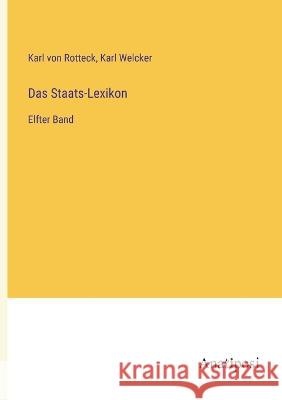 Das Staats-Lexikon: Elfter Band Karl Von Rotteck Karl Welcker 9783382005320 Anatiposi Verlag - książka