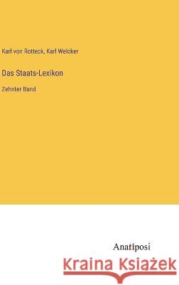 Das Staats-Lexikon: Zehnter Band Karl Von Rotteck Karl Welcker 9783382006792 Anatiposi Verlag - książka